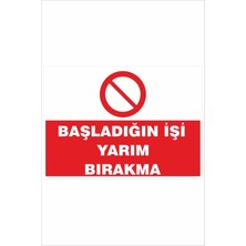 Yeni Yıldız Reklam Başladığın Işi Yarım Bırakma 25X35 cm Dakota Iş Güvenliği Uyarı Levhası