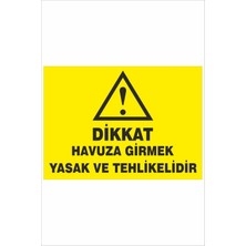 Yeni Yıldız Reklam Dikkat Havuza Girmek Yasak ve Tehlikelidir 25X35CM Dakota Iş Güvenliği Uyarı Levhası