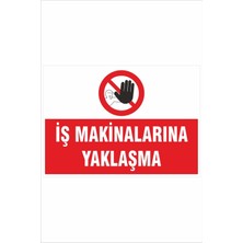 Yeni Yıldız Reklam Iş Makinalarına Yaklaşma 25X35CM Dakota Iş Güvenliği Uyarı Levhası