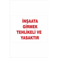 Yeni Yıldız Reklam Inşaata Girmek Tehlikeli ve Yasaktır 25X35CM Dakota Iş Güvenliği Uyarı Levhası