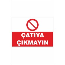 Yeni Yıldız Reklam Çatıya Çıkmayın 25X35 cm Dakota Iş Güvenliği Uyarı Levhası