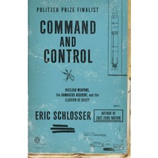 Command And Control: Nuclear Weapons, The Damascus Accident, And The Illusion Of Safety