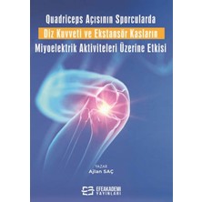 Quadriceps Açısının Sporcularda Diz Kuvveti ve Ekstansör Kasların Miyoelektrik Aktiviteleri Üzerine Etkisi