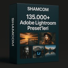 135.000+ Adobe Lightroom Preset Paketi – Shamcom’dan Profesyonel Fotoğrafçılara Özel