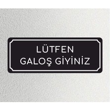 Lütfen Galoş Giyiniz - Ofis Departman Kapı Isimliği, Yönlendirme Levhası 24X9 cm 4mm