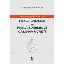 4857 Sayılı Iş Kanunu'na Göre Fazla Çalışma ve Fazla Sürelerle Çalışma Ücreti