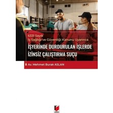 6331 Sayılı Iş Sağlığı ve Güvenliği Kanunu Uyarınca Işyerinde Durdurulan Işlerde Izinsiz Çalıştırma Suçu