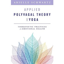 Applied Polyvagal Theory In Yoga : Therapeutic Practices For Emotional Health