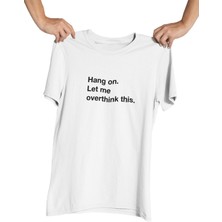 Qoeuyl Boutique Hang On Let Me Overthink This Baskılı Hediyelik Eğlenceli Beyaz Unisex T-Shirt