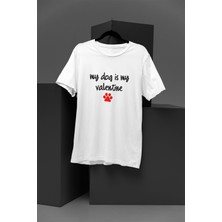 My Dog Is My Valentine Baskılı Köpek Sever-Hayvan Dostları Hediyelik Eğlenceli Beyaz Unisex T-Shirt
