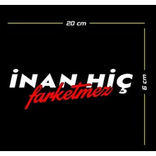 Inan Hiç Farketmez Oto Sticker 20*6 cm
