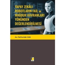 Yapay Zekalı Robotların Fail ve Mağdur Kavramları Yönünden Değerlendirilmesi