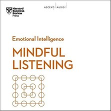 Mindful Listening (Hbr Emotional Intelligence Series)