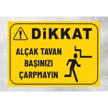 Alçak Tavan Başınızı Çarpmayın - Uyarı Tabela Levhası 24X34 cm Polikarbon