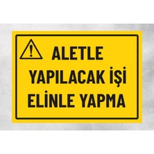 Aletle Yapılacak Işi Elinle Yapma - Uyarı Tabela Levhası 24X34 cm Polikarbon