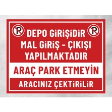 Depo Girişidir Mal Giriş-Çıkışı Yapılmaktadır Araç Park Etmeyin Aracınız Çektirilir  - Uyarı Tabela Levhası 30X40 cm Polikarbon
