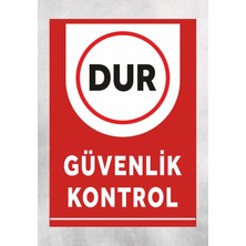 Dur Güvenlik Kontrol - Uyarı Tabela Levhası 24X34 cm Polikarbon