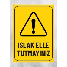 Islak Elle Tutmayınız - Uyarı Tabela Levhası 24X34 cm Polikarbon