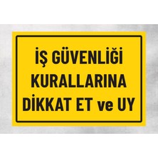 Iş Güvenliği Kurallarına Dikkat ve Uy  - Uyarı Tabela Levhası 24X34 cm Polikarbon