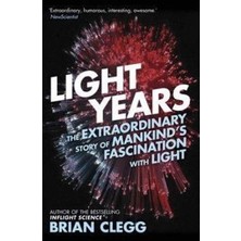 Light Years: The Extraordinary Story Of Mankind's Fascination With Light
