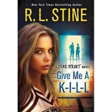 Give Me A K I L L: A Fear Street Novel