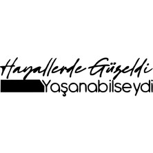 Hayallerde Güzeldi Yaşanabilseydi Araba Sticker 17X17 cm Siyah
