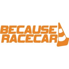 Because Race Car Araba Sticker 17X17 cm Turuncu