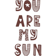 You Are My Sun Sticker 17X17 cm Kahverengi