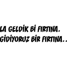 Geldik Bi Fırtına Gidiyoruz Bir Fırtına Sticker 17X17 cm Siyah