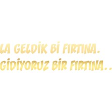 Geldik Bi Fırtına Gidiyoruz Bir Fırtına Sticker 17X17 cm Gold
