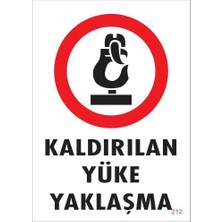 Kaldırılan Yüke Yaklaşma Uyarı Levhası 25X35 Kod: 212