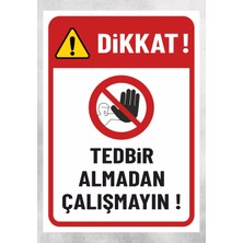 Tedbir Almadan Çalışmayın - Uyarı Levhası 24X34 cm Polikarbon