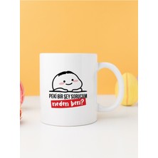 Peki Bir Şey Sorucam Neden Ben ? Baskılı Kupa Bardak