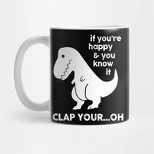 If You're Happy & You Know If Clap Your Oh - Komik Dinazor Kupa Bardak