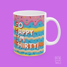 So Happy I'm Thirty Yazılı 30 Yaş Temalı Esprili Doğum Günü Hediyesi Porselen Kahve Kupası