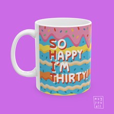 So Happy I'm Thirty Yazılı 30 Yaş Temalı Esprili Doğum Günü Hediyesi Porselen Kahve Kupası