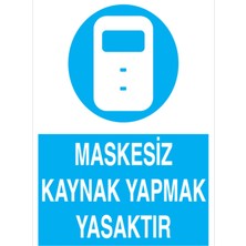 1Beyaz Reklam Maskesiz Kaynak Yapmak Yasaktır Uyarı Tabelası - 20x30 Alüminyum Kompozit Panel - YK3