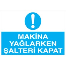 1Beyaz Reklam Makina Yağlarken Şalteri Kapat Uyarı Tabelası - 20x30 Alüminyum Kompozit Panel - Ş5