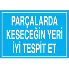 1Beyaz Reklam Parçalarda Keseceğin Yeri İyi Tespit Et Uyarı Tabelası - 20x30 Alüminyum Kompozit Panel - Dİ68