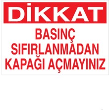Dikkat Basınç Sıfırlanmadan Kapağı Açmayınız Uyarı Tabelası - 20X30 Alüminyum Kompozit Panel - Bb4