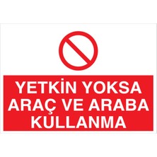 1Beyaz Reklam Yetkin Yoksa Araç Ve Araba Kullanma Uyarı Tabelası - 20x30 Alüminyum Kompozit Panel - ŞAKY49