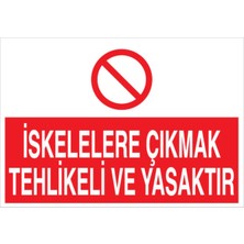 1Beyaz Reklam İskelelere Çıkmak Tehlikeli Ve Yasaktır Uyarı Tabelası - 20x30 Alüminyum Kompozit Panel - İS4