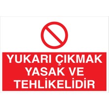 Yukarı Çıkmak Yasak ve Tehlikelidir Uyarı Tabelası - 70X100 Alüminyum Kompozit Panel - YAS12