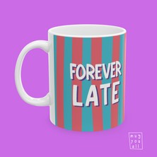 Forever Late Yazılı Eğlence ve Mizah Temalı Porselen Hediyelik Kahve Kupası