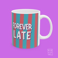 Forever Late Yazılı Eğlence ve Mizah Temalı Porselen Hediyelik Kahve Kupası