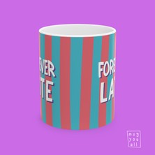 Forever Late Yazılı Eğlence ve Mizah Temalı Porselen Hediyelik Kahve Kupası