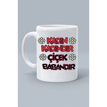 Kadın Kadındır Çiçek Babandır Papatya Moddo Tasarım Baskılı Beyaz Klasik Kupa Bardak