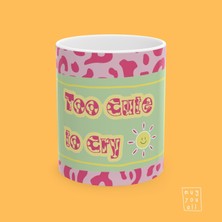 Too Cute To Cry Yazılı Girly Temalı Esprili Mizahi Estetik Hediyelik Porselen Kahve Kupası