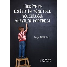 Türkiye'de Eğitimin Yönetsel Yolculuğu : Yüzyılın Portresi *palme*