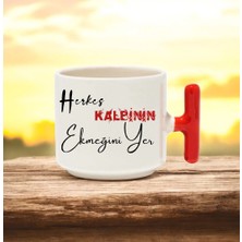 Herkes Kalbinin Ekmeğini Yer Tasarımlı Kırmızı T Kulplu Seramik Baskılı Kupa Bardak 250 ml